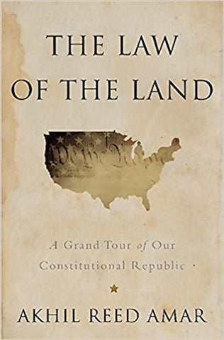 The Law of the Land by Akhil Reed Amar