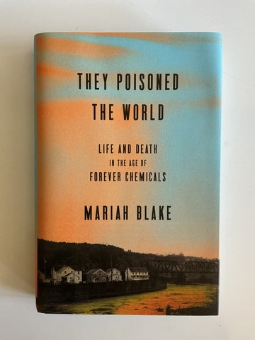 They Poisoned The World, Life abs Death in the Age of Forever Chemicals