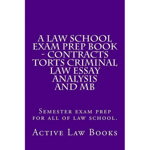 A Law School Exam Prep Book - Contracts Torts Criminal Law Essay Analysis and MB: Semester exam prep for all of law school. - Paperback