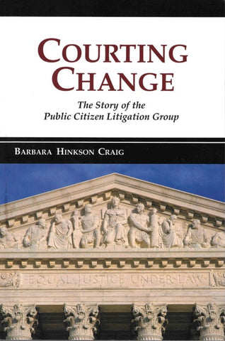 Courting Change: The Story of the Public Citizen Litigation Group