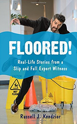 Floored!  Real-Life Stories from a Slip and Fall Expert Witness