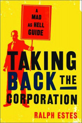 Taking Back the Corporation, A "Mad As Hell" Guide