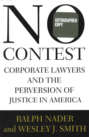 No Contest: Corporate Lawyers and the Perversion of Justice in America $26 by Ralph Nader - Autographed The legal rights of Americans are threatened as never before. In “No Contest”, Ralph Nader